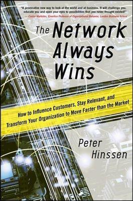 The Network Always Wins: How to Influence Customers, Stay Relevant, and Transform Your Organization to Move Faster than the Market - Peter Hinssen - cover