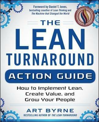 The Lean Turnaround Action Guide: How to Implement Lean, Create Value and Grow Your People - Art Byrne - cover