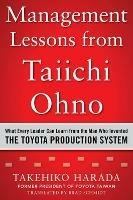 Management Lessons from Taiichi Ohno: What Every Leader Can Learn from the Man who Invented the Toyota Production System - Takehiko Harada - cover