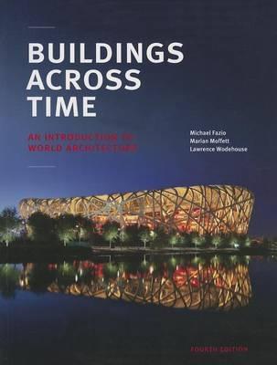 Buildings Across Time: An Introduction to World Architecture - Michael Fazio,Marian Moffett,Lawrence Wodehouse - cover