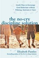 The No-Cry Discipline Solution. Gentle Ways to Encourage Good Behaviour without Whining, Tantrums and Tears (UK Ed) - Elizabeth Pantley - cover