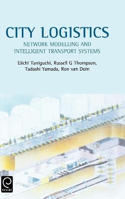 City Logistics: Network Modelling and Intelligent Transport Systems - Eiichi Taniguchi,Russell G. Thompson - cover