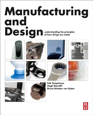 Manufacturing and Design: Understanding the Principles of How Things Are Made - Erik Tempelman,Hugh Shercliff,Bruno Ninaber van Eyben - cover