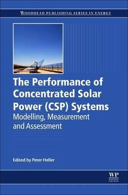 The Performance of Concentrated Solar Power (CSP) Systems: Analysis, Measurement and Assessment - cover