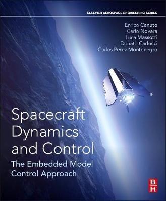 Spacecraft Dynamics and Control: The Embedded Model Control Approach - Enrico Canuto,Carlo Novara,Donato Carlucci - cover