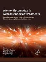 Human Recognition in Unconstrained Environments: Using Computer Vision, Pattern Recognition and Machine Learning Methods for Biometrics