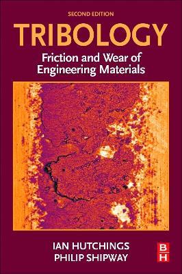 Tribology: Friction and Wear of Engineering Materials - Ian Hutchings,Philip Shipway - cover