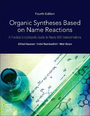 Organic Syntheses Based on Name Reactions: A Practical Encyclopedic Guide to Nearly 800 Transformations - Alfred Hassner,Irishi Namboothiri,Meir Golan - cover