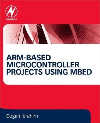 ARM-based Microcontroller Projects Using mbed - Dogan Ibrahim - cover