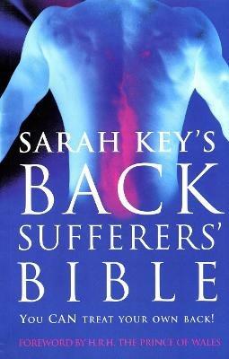 The Back Sufferer's Bible: You Can Treat Your Own Back! - Sarah Key - cover