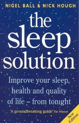 The Sleep Solution: Improve your sleep, health and quality of life - from tonight - Nick Hough,Nigel Ball - cover