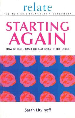 The Relate Guide To Starting Again: Learning From the Past to Give You a Better Future - Sarah Litvinoff - cover