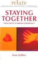 Relate Guide To Staying Together: From Crisis to Deeper Commitment - Relate,Susan Quilliam - cover