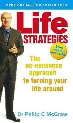 Life Strategies: The no-nonsense approach to turning your life around - Phillip McGraw - cover