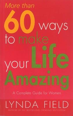 More Than 60 Ways To Make Your Life Amazing - Lynda Field - cover