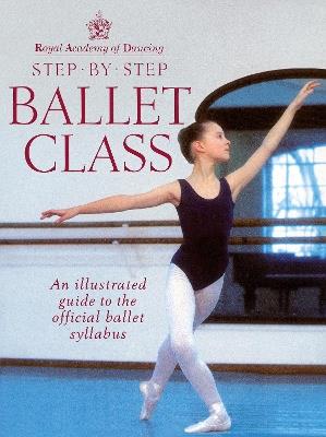 Royal Academy Of Dancing Step By Step Ballet Class - Royal Academy Of Dancing - cover