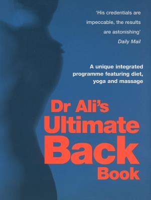Dr Ali's Ultimate Back Book: A unique integrated programme featuring, diet, yoga and massage - Mosaraf Ali - cover