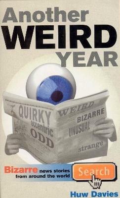Another Weird Year: Bizarre news stories from around the world - Huw Davies - cover