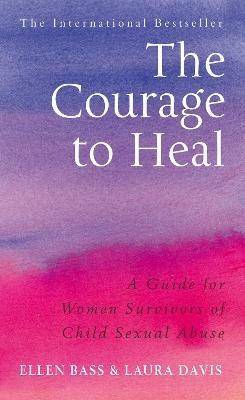 The Courage to Heal: A Guide for Women Survivors of Child Sexual Abuse - Ellen Bass,Laura Davies - cover