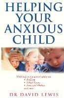 Helping Your Anxious Child - David Lewis - cover