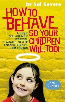 How To Behave So Your Children Will Too - Sal Severe - cover
