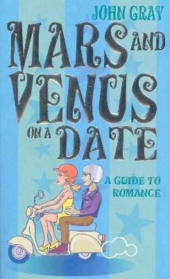 Mars And Venus On A Date: A Guide to Romance - John Gray - cover