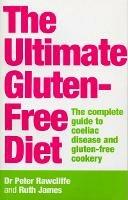 The Ultimate Gluten-Free Diet: The Complete Guide to Coeliac Disease and Gluten-Free Cookery - P Rawcliffe,Ruth James - cover