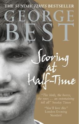 Scoring At Half-Time: Adventures On and Off the Pitch - George Best - cover