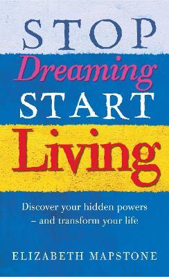Stop Dreaming Start Living - Elizabeth Mapstone - cover