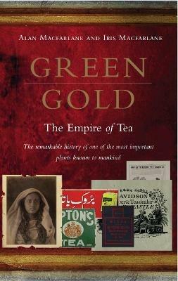 Green Gold: The Empire of Tea - Alan Macfarlane,Iris Macfarlane - cover
