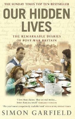 Our Hidden Lives: The Remarkable Diaries of Postwar Britain - Simon Garfield - cover