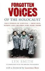Forgotten Voices of The Holocaust: A new history in the words of the men and women who survived