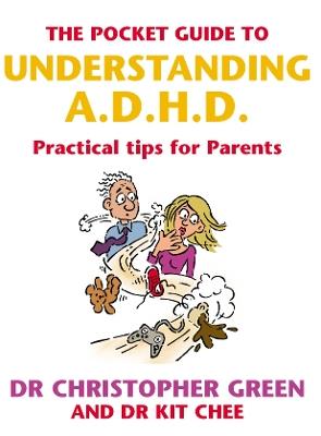 The Pocket Guide To Understanding A.D.H.D.: Practical Tips for Parents - Christopher Green,Kit Chee - cover