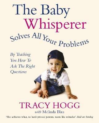 The Baby Whisperer Solves All Your Problems: By teaching you have to ask the right questions - Melinda Blau,Tracy Hogg - cover