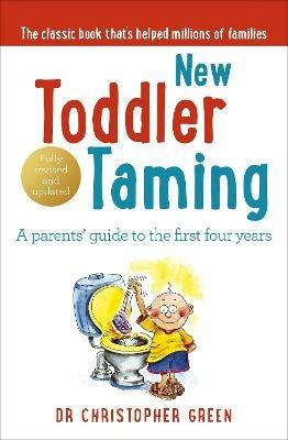 New Toddler Taming: A parents’ guide to the first four years - Christopher Green - cover