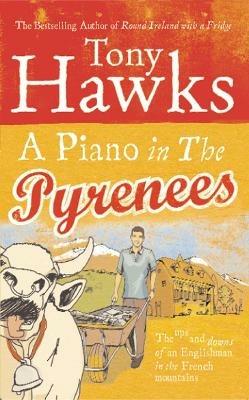 A Piano In The Pyrenees: The Ups and Downs of an Englishman in the French Mountains - Tony Hawks - cover