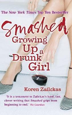 Smashed: Growing Up A Drunk Girl - Koren Zailckas - cover