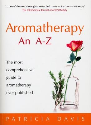 Aromatherapy An A-Z: The most comprehensive guide to aromatherapy ever published - Patricia Davis - cover