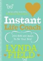 Instant Life Coach: 200 Brilliant Ways to be Your Best - Lynda Field - cover