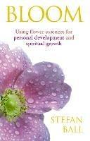 Bloom: Using flower essences for personal development and spiritual growth
