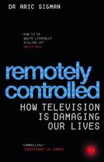 Remotely Controlled: How television is damaging our lives