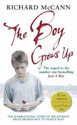 The Boy Grows Up: The inspirational story of his journey from broken boy to family man - Richard McCann - cover