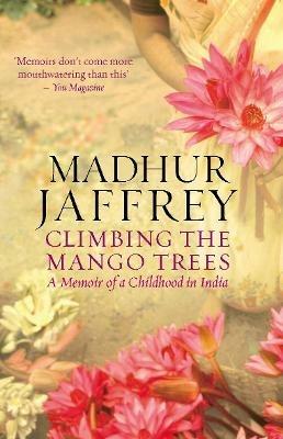 Climbing the Mango Trees: A Memoir of a Childhood in India - Madhur Jaffrey - cover