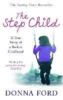The Step Child: A true story of a broken childhood - Donna Ford,Linda Watson-Brown - cover