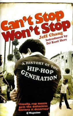 Can't Stop Won't Stop: A History of the Hip-Hop Generation - Jeff Chang - cover