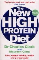 The New High Protein Diet: Lose weight quickly, easily and permanently - Charles Clark,Maureen Clark - cover