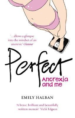 Perfect: Anorexia and me - Emily Halban - cover