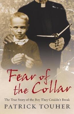 Fear of the Collar: The True Story of the Boy They Couldn't Break - Patrick Touher - cover