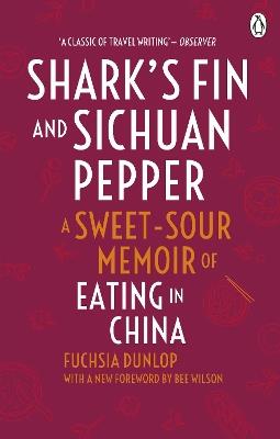 Shark's Fin and Sichuan Pepper: A sweet-sour memoir of eating in China - Fuchsia Dunlop - cover