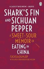 Shark's Fin and Sichuan Pepper: A sweet-sour memoir of eating in China